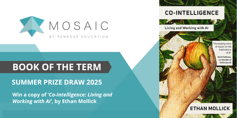 Promotional graphic for Mosaic’s Book of the Term Summer Prize Draw 2025. Includes Mosaic by Penrose Education logo, prize details, and the book cover of Co-Intelligence by Ethan Mollick showing a hand reaching for an apple.
