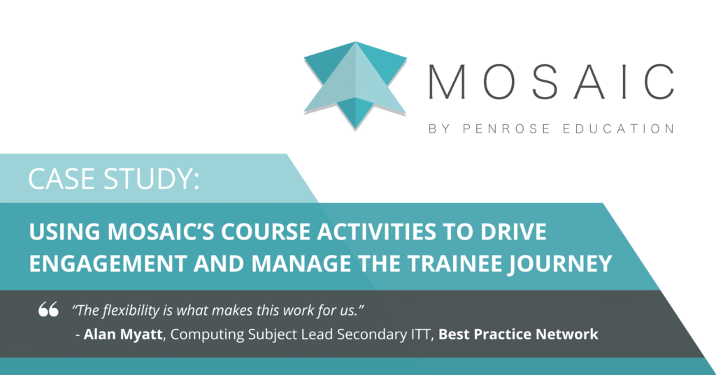 Case study header for “Using Mosaic’s Course Activities to Drive Engagement and Manage the Trainee Journey,” featuring the Mosaic by Penrose Education logo and a quote from Alan Myatt of Best Practice Network.